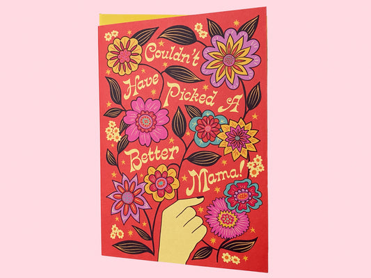 Couldn't have picked a better mama - Mothers Day Card - Mum Birthday Card - Mothers Day Flowers